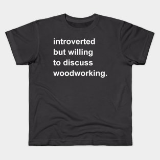 Introverted But Willing To Discuss Woodworking Kids T-Shirt